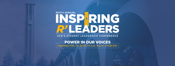 Sixth Annual Inspiring R'Leaders: UCR's Student Leadership Conference | Presented by UC Riverside's Student Life